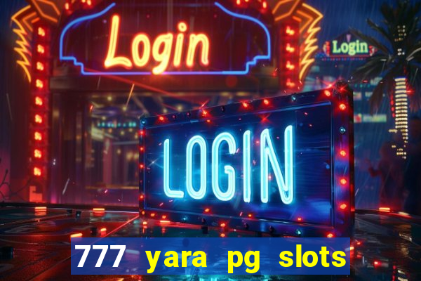 777 yara pg slots paga mesmo